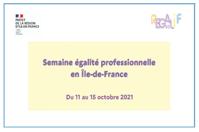 La semaine de l'égalité professionnelle en Île-de-France se tient du 11 au 15 octobre 2021 La semaine de l'égalité professionnelle en Île-de-France se tient du 11 au 15 octobre 2021
