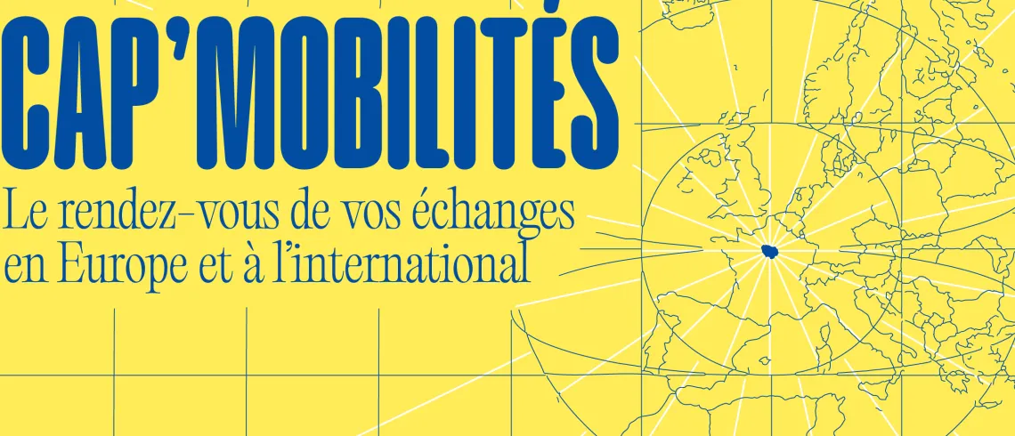 Cap' mobilités, le rendez-vous de vos échanges en Europe et à l'international