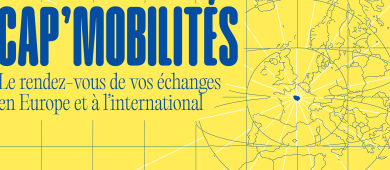 Cap' mobilités, le rendez-vous de vos échanges en Europe et à l'international
